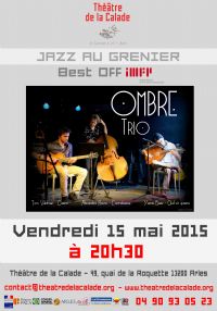 JAZZ au Grenier, BEST OFF IMFP.  OMBRE TRIO.. Le vendredi 15 mai 2015 à Arles. Bouches-du-Rhone.  20H30